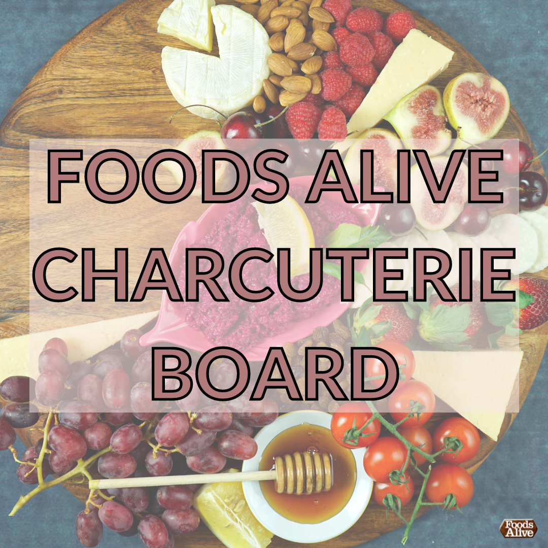 Foods Alive Charcuterie board