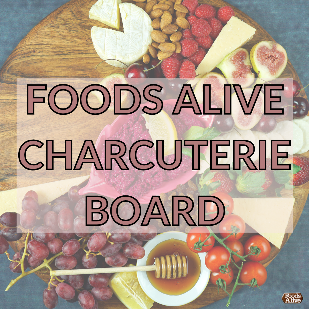 Foods Alive Charcuterie Board – Foods Alive Inc.